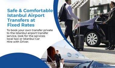 Private Transfer Services In Istanbul And Which Is The Best Way To Get Around Istanbul