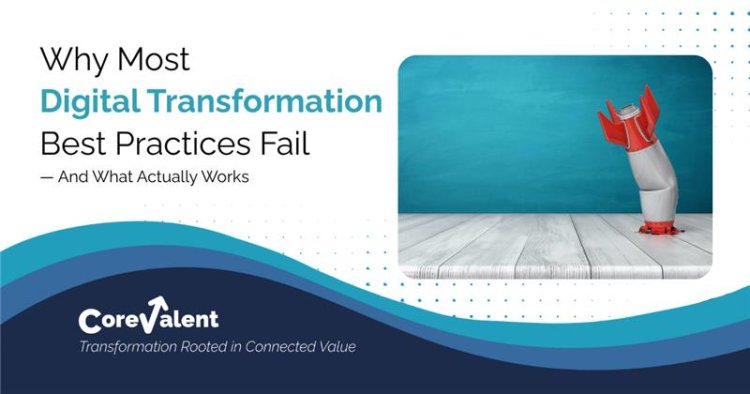 Why Most Digital Transformation Best Practices Fail, and What Actually Works